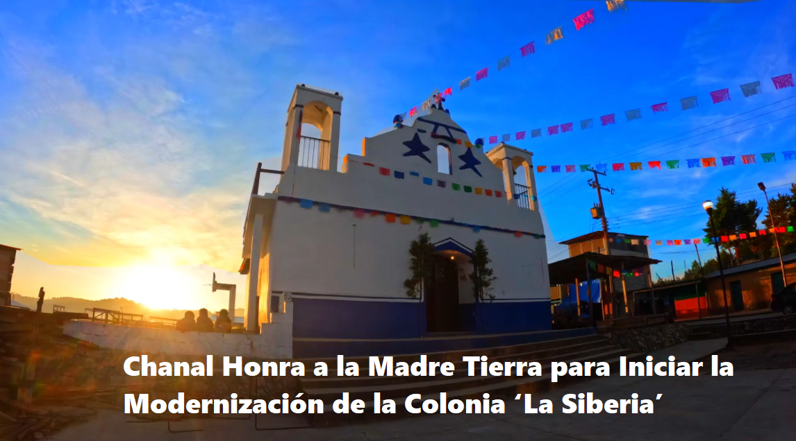 Chanal Honra a la Madre Tierra para Iniciar la Modernización de la Colonia ‘La Siberia’